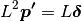 L^2 \boldsymbol{p'} = L \boldsymbol{ \delta }